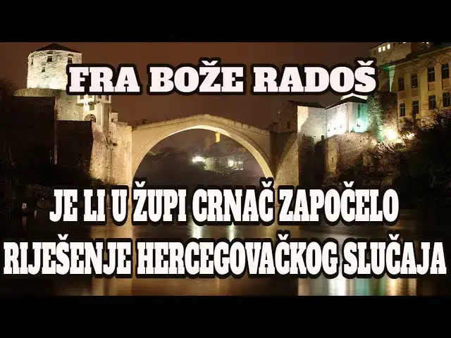 Video thumbnail for FRA BOŽE RADOŠ -   JE LI U ŽUPI CRNAČ ZAPOČELO RIJEŠENJE HERCEGOVAČKOG SLUČAJA