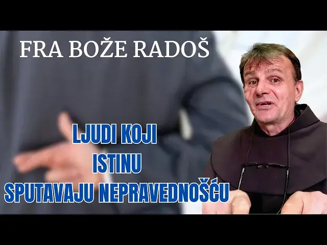 Video thumbnail for FRA BOŽE RADOŠ -  LJUDI KOJI ISTINU SPUTAVAJU NEPRAVEDNOŠĆU