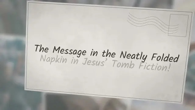Video thumbnail for The meaning of the folded napkin in Jesus' tomb-Fiction!