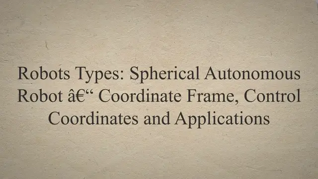 Video thumbnail for Robots Types: Spherical Autonomous Robot – Coordinate Frame, Control Coordinates and Applications