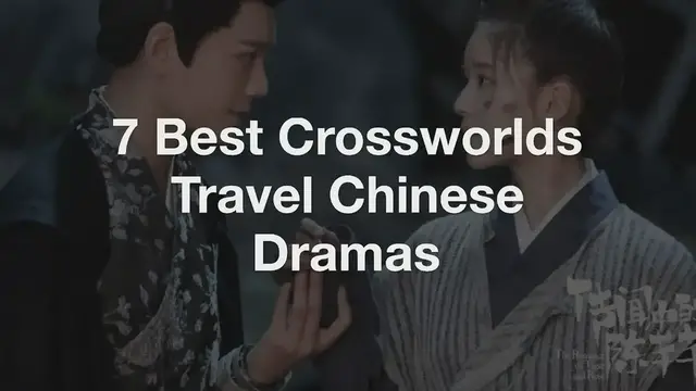 'Video thumbnail for 7 Best Crossworlds Travel Chinese Dramas'