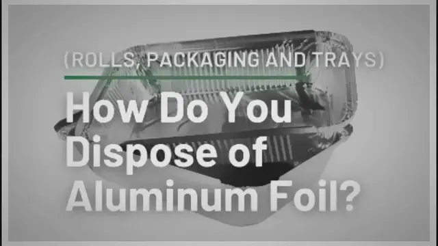 'Video thumbnail for How Do You Dispose of Aluminum Foil? (Rolls, Packaging and Trays)'
