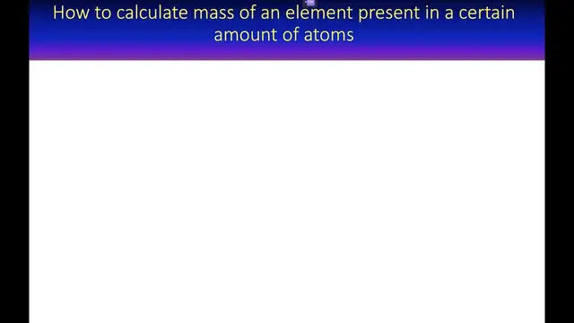 'Video thumbnail for How to calculate the mass of an element present in a certain amount of atoms'