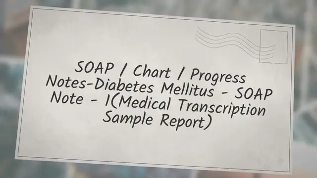 Video thumbnail for SOAP / Chart / Progress Notes-Diabetes Mellitus - SOAP Note - 1 (Medical Transcription Sample Report)