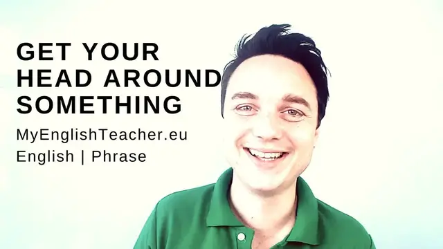 Video thumbnail for TO GET YOUR HEAD AROUND SOMETHING - MyEnglishTeacher.eu