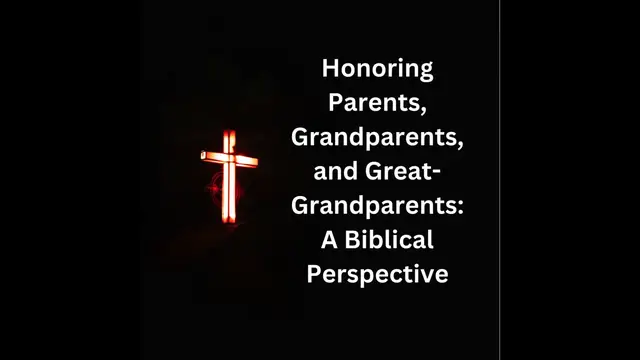 Video thumbnail for Honoring Parents, Grandparents, and Great-Grandparents: A Biblical Perspective