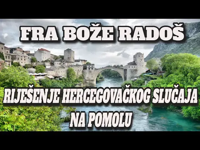 Video thumbnail for FRA BOŽE RADOŠ  - RIJEŠENJE HERCEGOVAČKOG SLUČAJA NA POMOLU