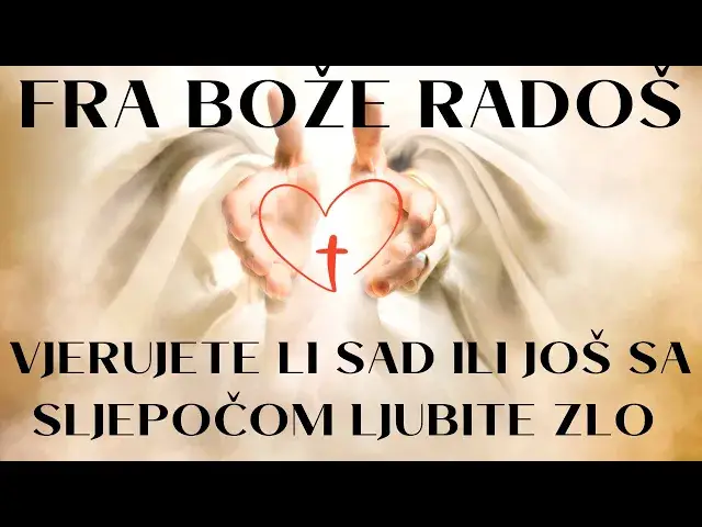 Video thumbnail for FRA BOŽE RADOŠ  - VJERUJETE LI SAD ILI JOŠ SA SLJEPOČOM LJUBITE ZLO