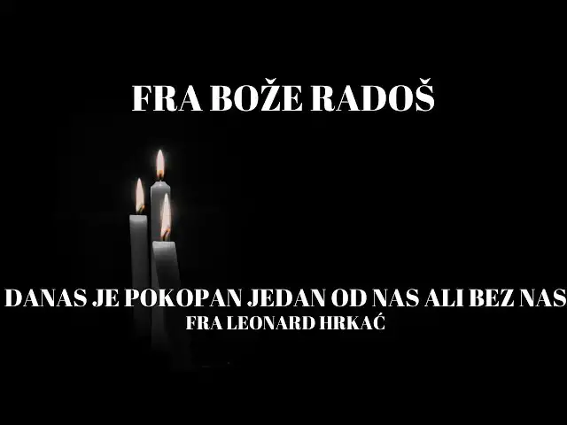 Video thumbnail for FRA BOŽE RADOŠ -   DANAS JE POKOPAN JEDAN OD NAS ALI BEZ NAS FRA LEONARD HRKAĆ