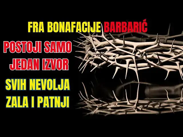 Video thumbnail for FRA BONAFACIJE BARBARIĆ -  POSTOJI SAMO JEDAN IZVOR SVIH NEVOLJA ZALA I PATNJI