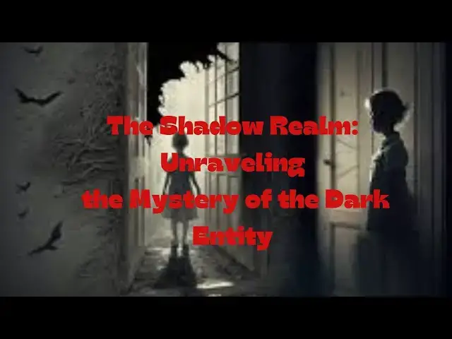 'Video thumbnail for The Shadow Realm: Unraveling the Mystery of the Dark Entity'