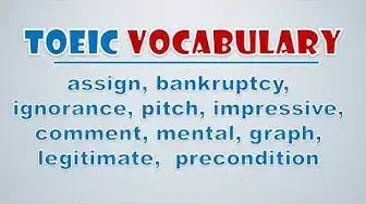 Video thumbnail for TOEIC Vocabulary:  Assign, Bankruptcy, Ignorance, Pitch, Impressive, Comment, Mental, Graph, Legitim