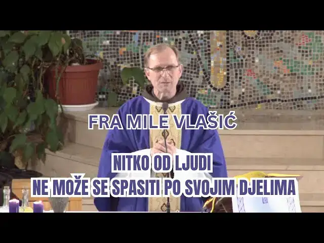 Video thumbnail for FRA MILE VLAŠIĆ -  NITKO OD LJUDI NE MOŽE SE SPASITI PO SVOJIM DJELIMA