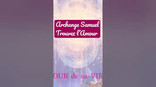 Video thumbnail for Trouvez l’Amour avec l'Archange SAMUEL