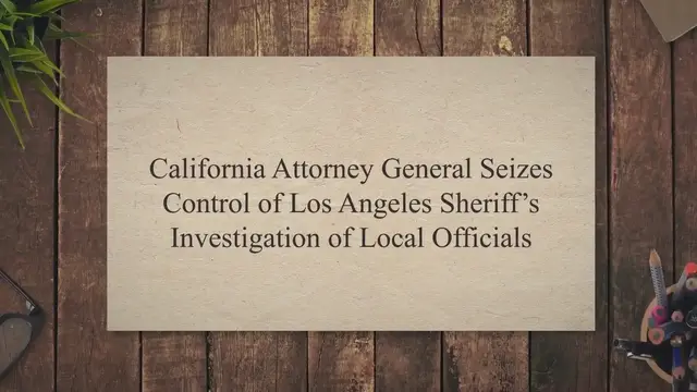 Video thumbnail for California Attorney General Seizes Control of Los Angeles Sheriff’s Investigation of Local Officials