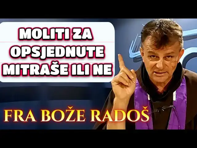 Video thumbnail for Fra Bože Radoš - MOLITI ZA OPSJEDNUTE MITRAŠE DA ILI NE