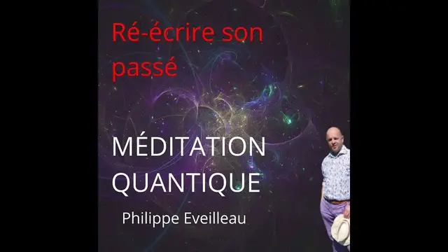 Video thumbnail for méditation guidée quantique : ré-écrire son passé, changer son passé