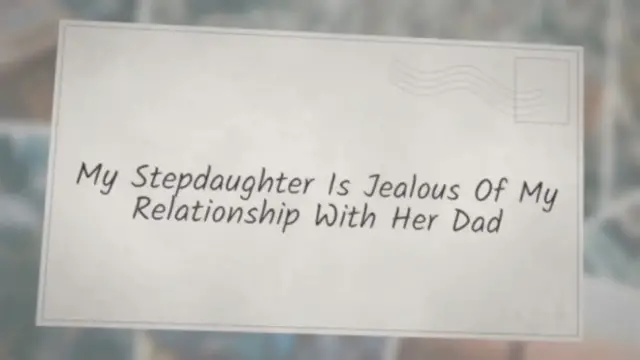 Video thumbnail for My Stepdaughter Is Jealous Of My Relationship With Her Dad