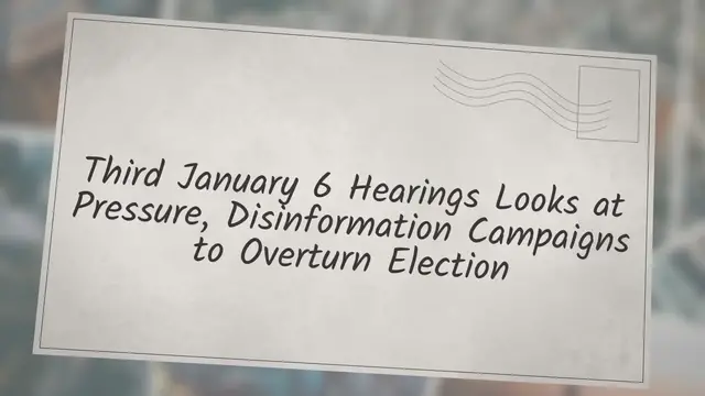 Video thumbnail for Third January 6 Hearings Looks at Pressure, Disinformation Campaigns to Overturn Election