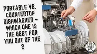 Video thumbnail for Portable Vs. Countertop Dishwasher – Which One is The Best for You Out of the 2
