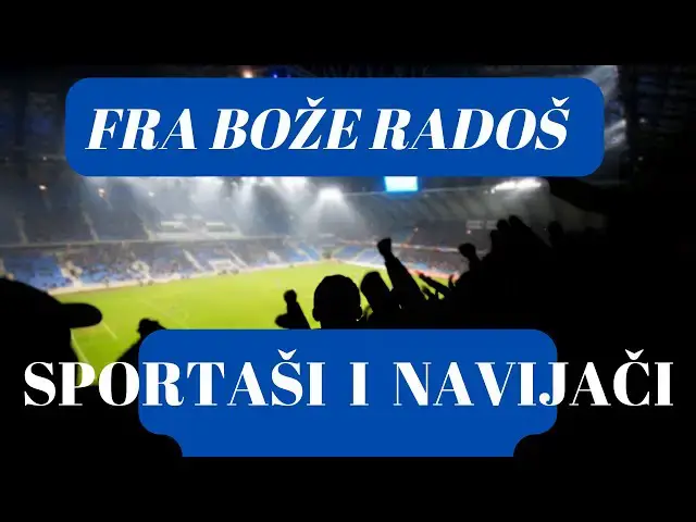 Video thumbnail for FRA BOŽE RADOŠ  -  SPORTAŠI I NAVIJAČI