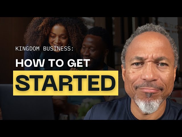 Video thumbnail for Kingdom Business: How to Get STARTED