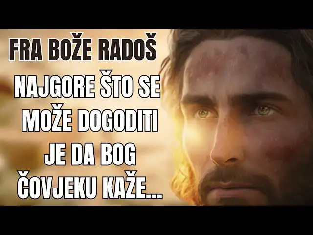 Video thumbnail for Fra Bože Radoš -NAJGORE ŠTO SE MOŽE DOGODITI JE DA BOG ČOVJEKU KAŽE ....