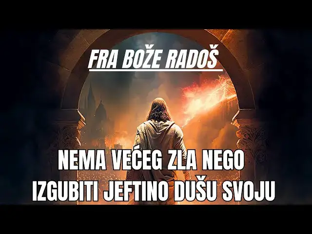 Video thumbnail for Fra Bože  Radoš - Nema većeg zla nego jeftino izgubiti dušu svoju