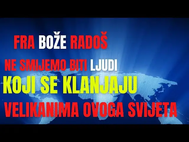 Video thumbnail for FRA BOŽE RADOŠ- NE SMIJEMO BITI LJUDI KOJI SE KLANJAJU VELIKANIMA OVOGA SVIJETA