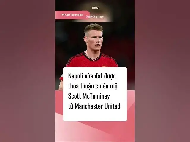 Video thumbnail for Napoli vừa đạt được thoả thuận chiêu mộ Scott McTominay từ MU #dhlcgd #napoli #seriea #football