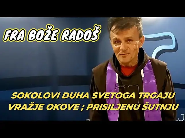 Video thumbnail for FRA BOŽE RADOŠ - SOKOLOVI DUHA SVETOGA TRGAJU VRAŽJE  OKOVE ; ;  PRISILJENU ŠUTNJU
