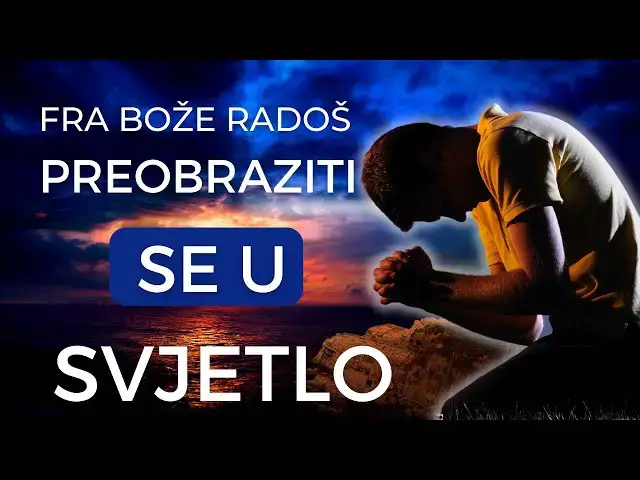 Video thumbnail for FRA BOŽE RADOŠ  -  PREOBRAZITI SE U SVJETLO