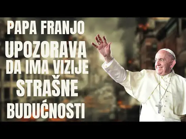 Video thumbnail for PAPA FRANJO UPOZORAVA DA IMA VIŽIJE STRAŠNE BUDUĆNOSTI