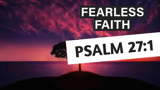 Video thumbnail for Facing Fears HEAD-ON - Psalm 27:1 Holds the Key!