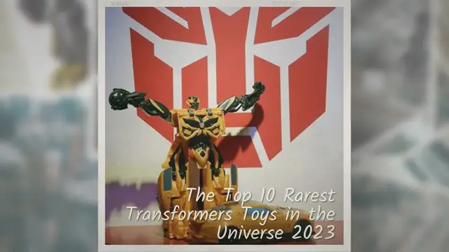 'Video thumbnail for Top 10 Rarest Transformers Toys in the Universe 2023'