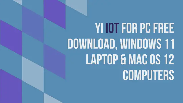 Video thumbnail for YI IoT for PC Free Download, Windows 11 Laptop & Mac OS 12 Computers