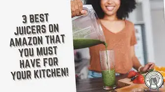 Video thumbnail for 3 Best Juicers On Amazon That You Must Have For Your Kitchen!