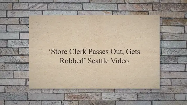 Video thumbnail for ‘Store Clerk Passes Out, Gets Robbed’ Seattle Video