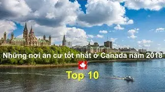 Video thumbnail for Những nơi an cư tốt nhất ở Canada năm 2018 - Top 10