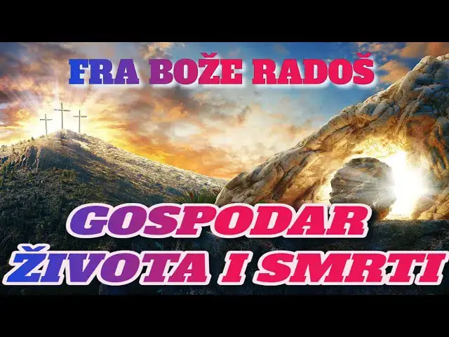 Video thumbnail for FRA BOŽE RADOŠ -  GOSPODAR ŽIVOTA I SMRTI