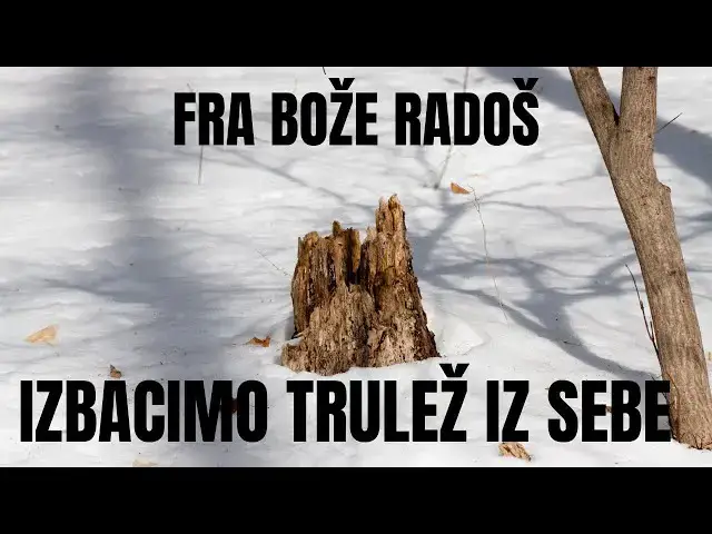 Video thumbnail for FRA BOŽE RADOŠ -  IZBACIMO TRULEŽ IZ SEBE