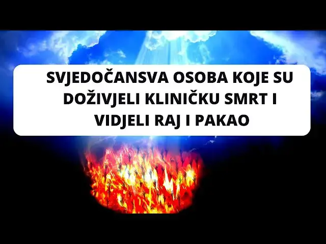 Video thumbnail for SVJEDOČANSTVA OSOBA KOJE SU DOŽIVJELE KLINIČKU SMRT I VIDJELI RAJ I PAKAO