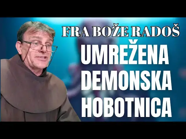 Video thumbnail for Fra Bože Radoš - UMREŽENA DEMONSKA HOBOTNICA.....