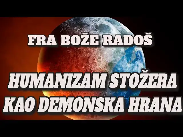 Video thumbnail for FRA BOŽE RADOŠ - HUMANIZAM STOŽERA KAO DEMONSKA HRANA