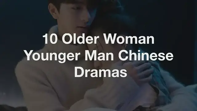 'Video thumbnail for Top 10 Older Woman Younger Man Chinese Dramas'