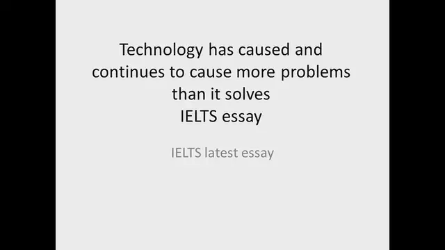 Video thumbnail for Technology has caused and continues to cause more problems than it solves IELTS Essay