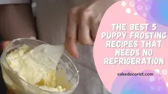 Video thumbnail for The Best 5 Puppy Frosting Recipes That Needs No Refrigeration