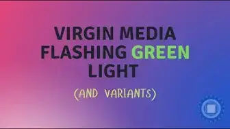 Video thumbnail for Virgin Media Flashing Green Light