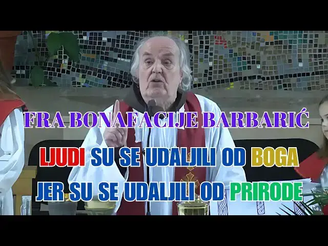 Video thumbnail for fra BONAFACIJE BARBARIĆ - LJUDI SU SE UDALJILI OD BOGA JER SU SE UDALJILI OD PRIRODE