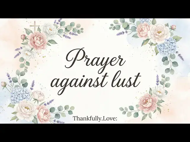 Video thumbnail for A Powerful Prayer Against Lust & Temptation